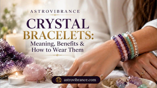 Crystal Bracelets: Meaning, Benefits & How to Wear Them Every Day