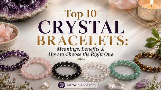 Top 10 Crystal Bracelets: Meanings, Benefits & How to Choose the Right One